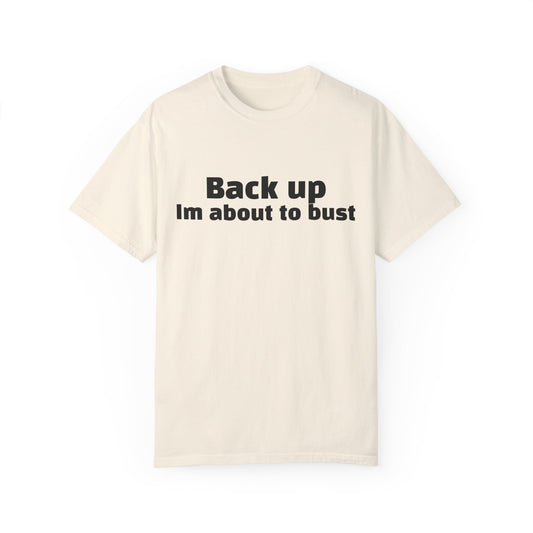 'Back up, I'm about to bust' - Unisex