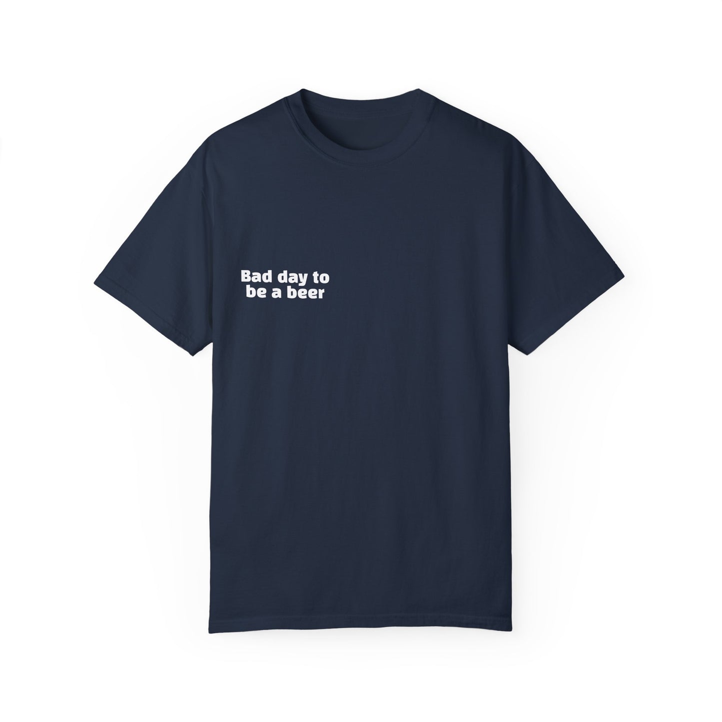 "Bad Day to Be a Beer" - T-Shirt