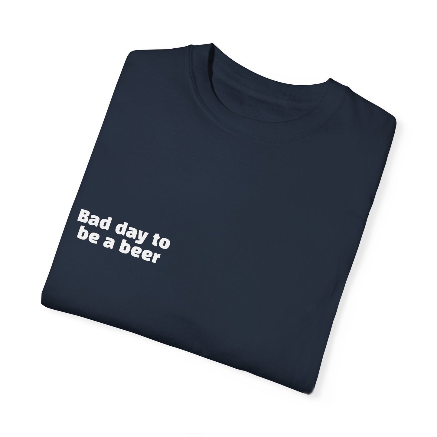 "Bad Day to Be a Beer" - T-Shirt