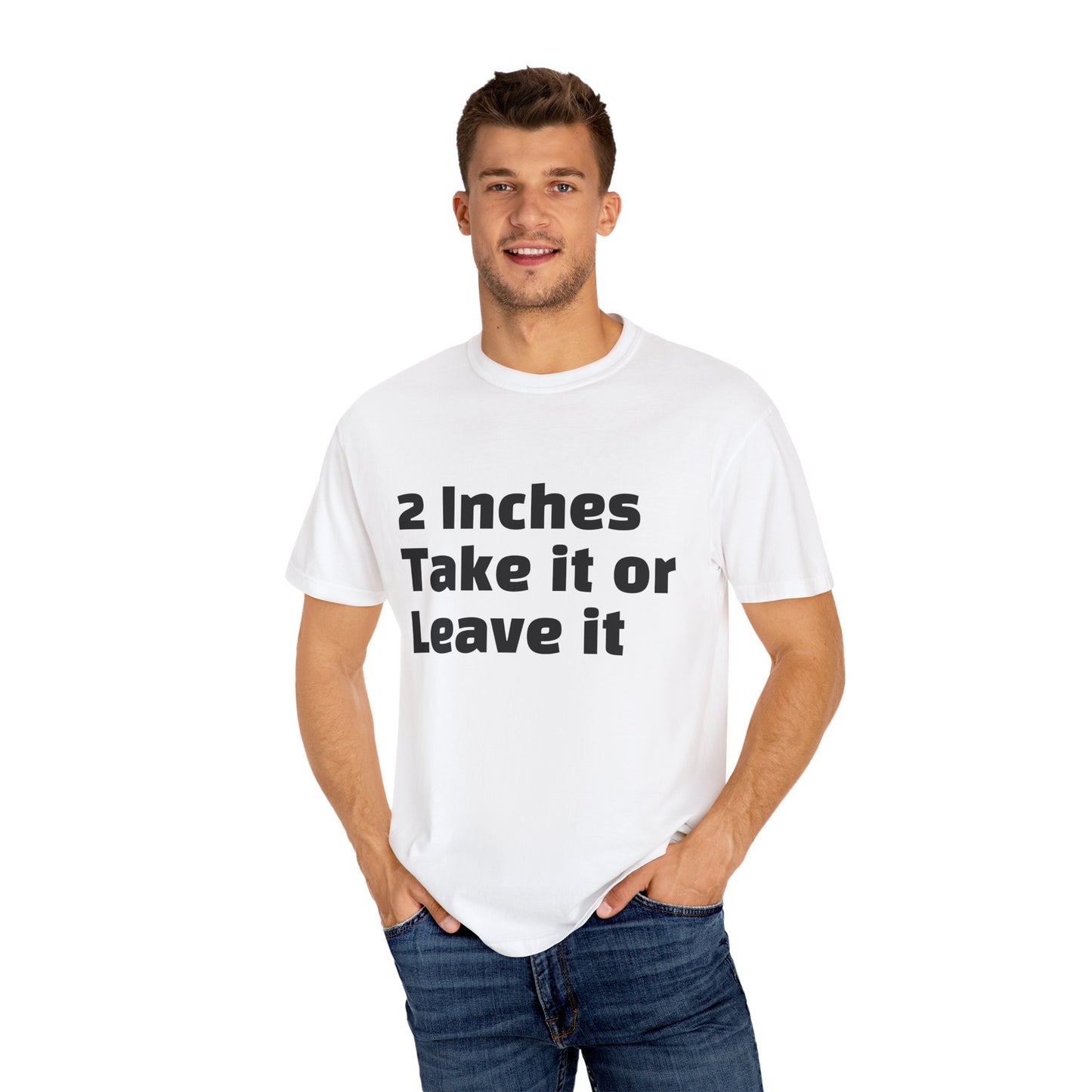 2 Inches Take it or Leave it - Unisex