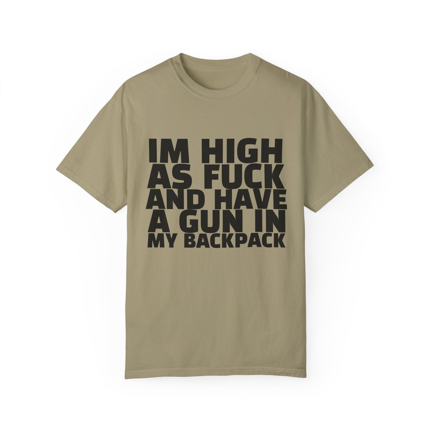 'I'm High as F*** and Have a Gun in My Backpack' - Unisex
