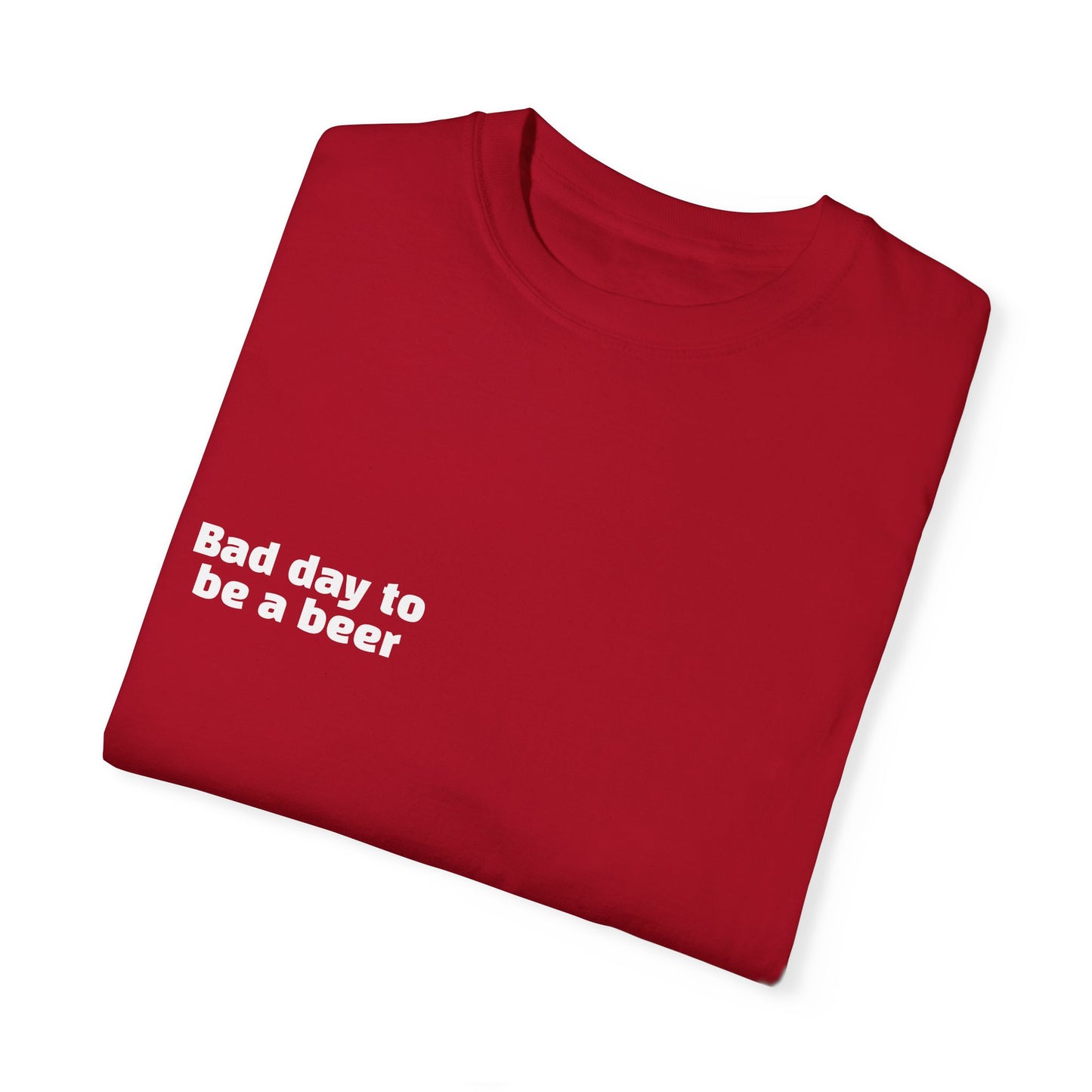 "Bad Day to Be a Beer" - T-Shirt