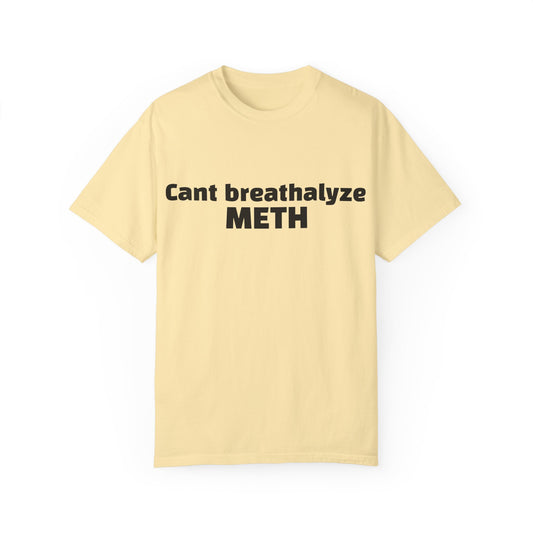 'Cant breathalize METH' - Unisex T-shirt