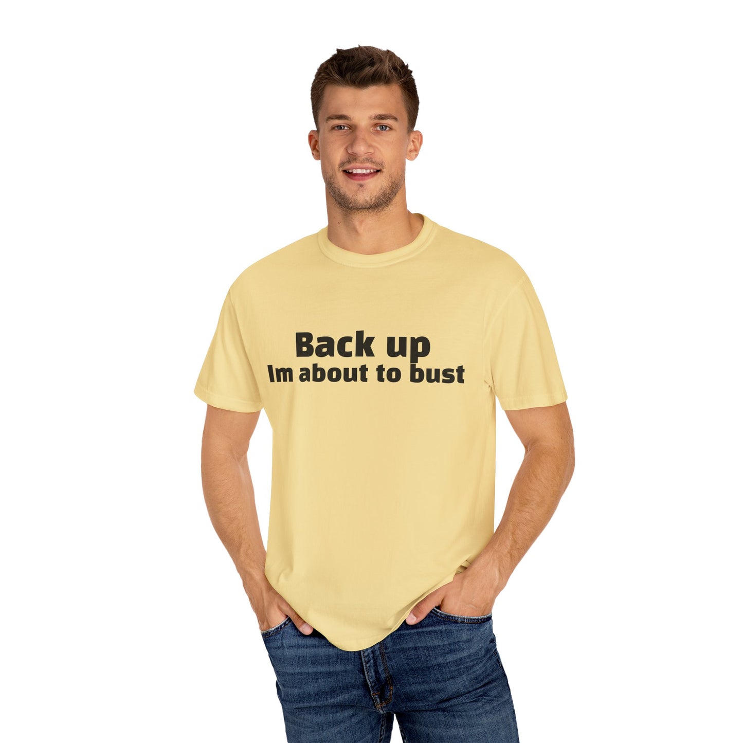 'Back up, I'm about to bust' - Unisex