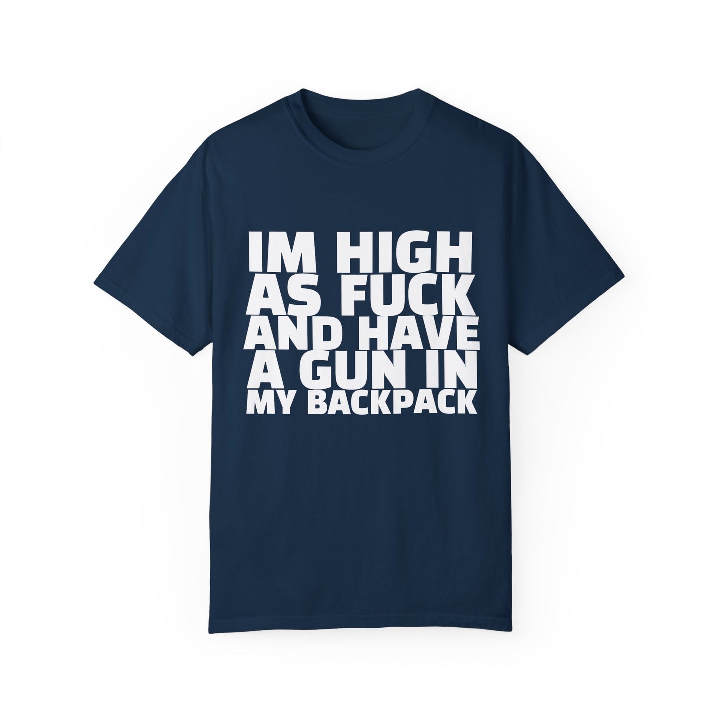 'I'm High as F*** and Have a Gun in My Backpack' - Unisex
