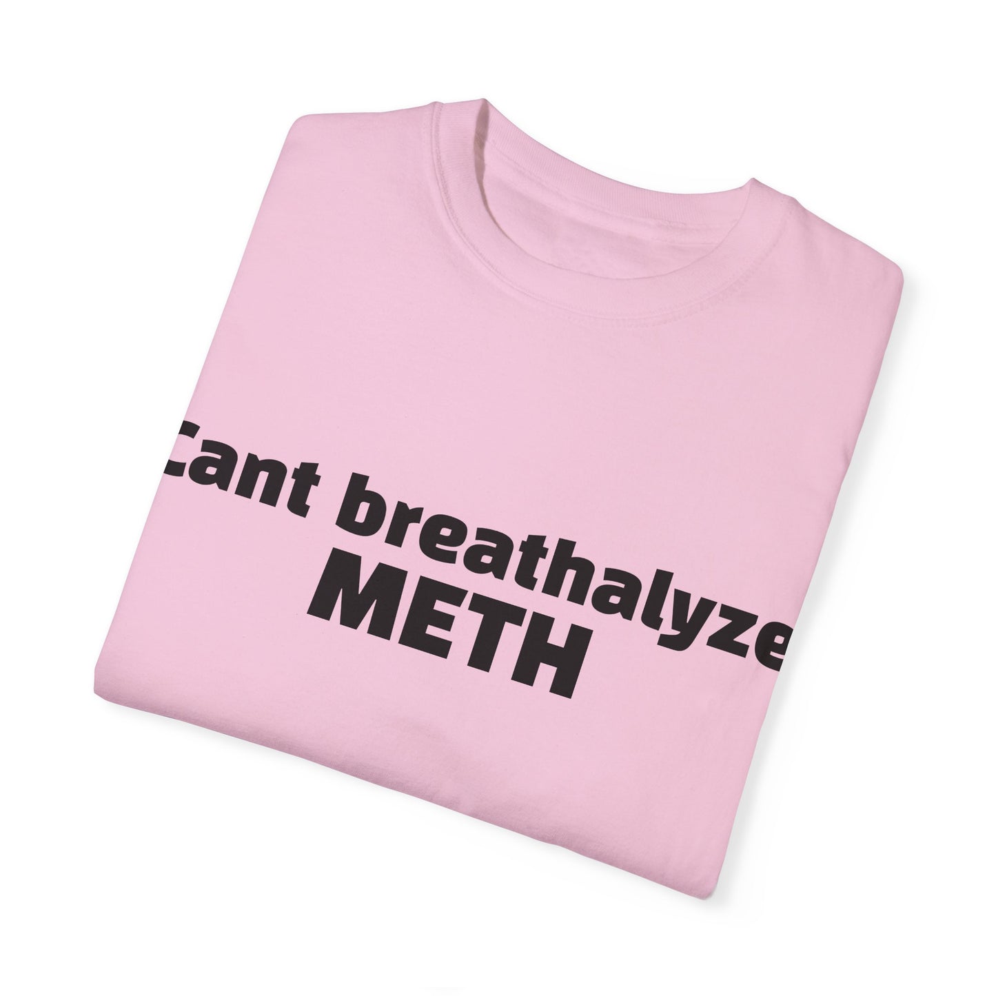 'Cant breathalize METH' - Unisex T-shirt