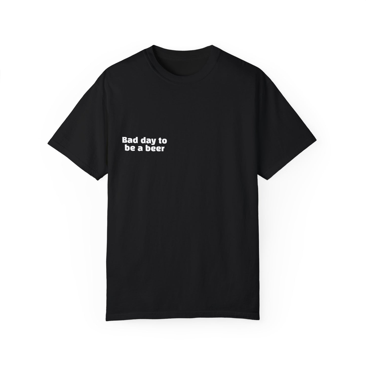 "Bad Day to Be a Beer" - T-Shirt