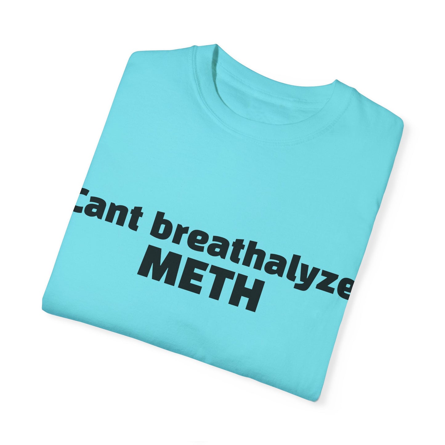 'Cant breathalize METH' - Unisex T-shirt