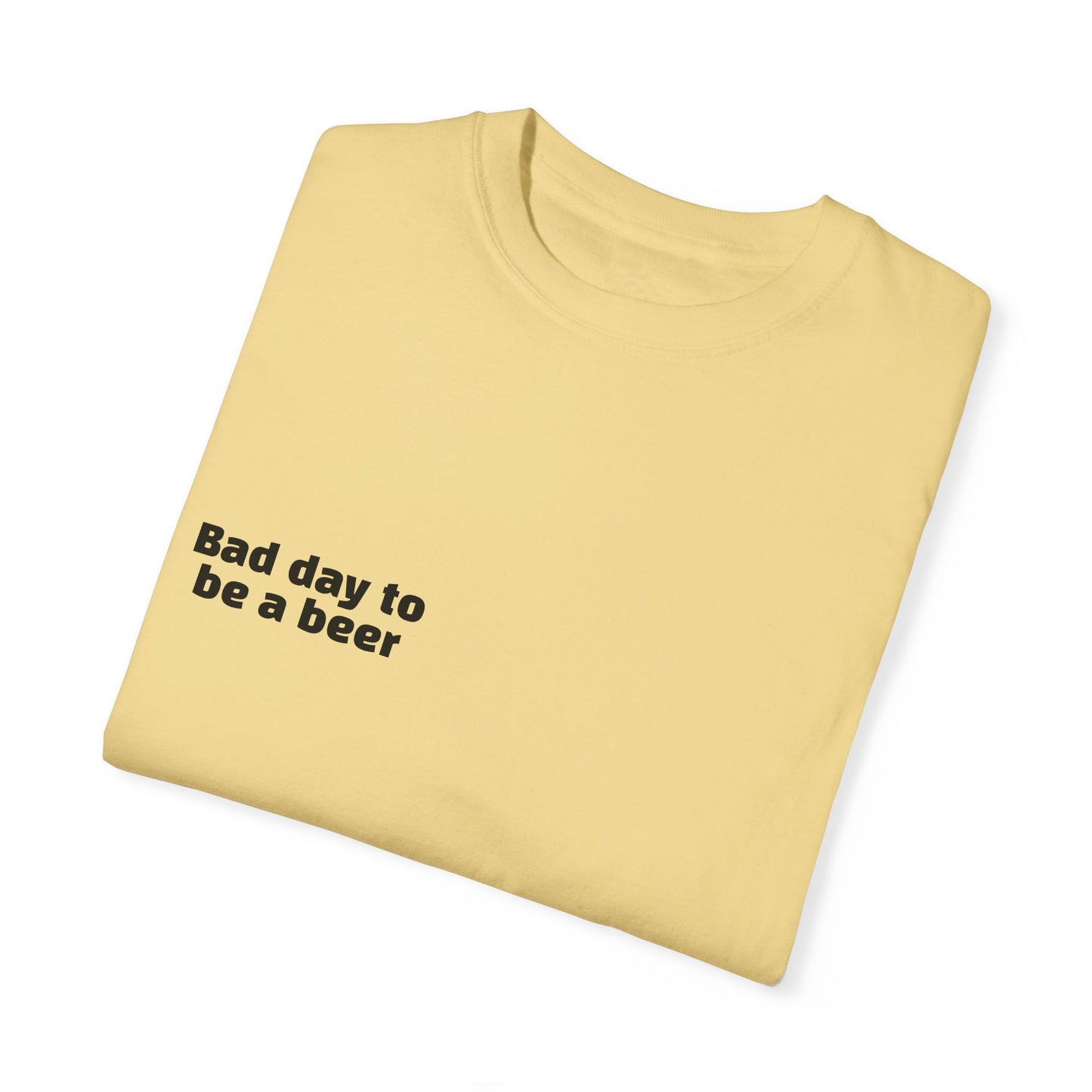 "Bad Day to Be a Beer" - T-Shirt