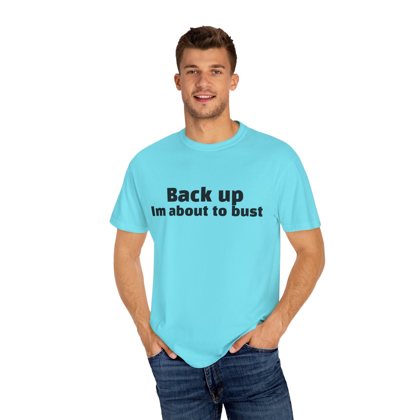 'Back up, I'm about to bust' - Unisex