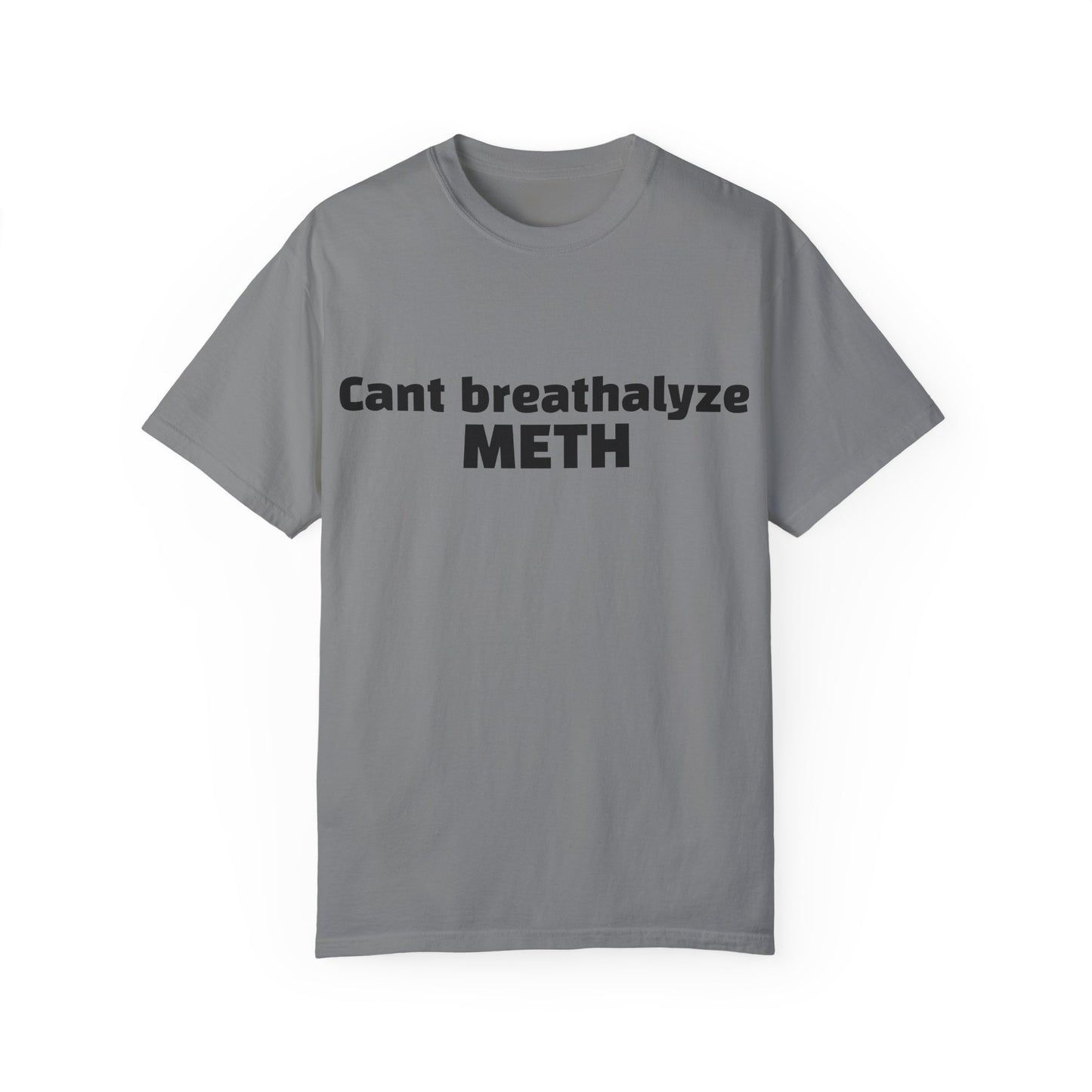 'Cant breathalize METH' - Unisex T-shirt