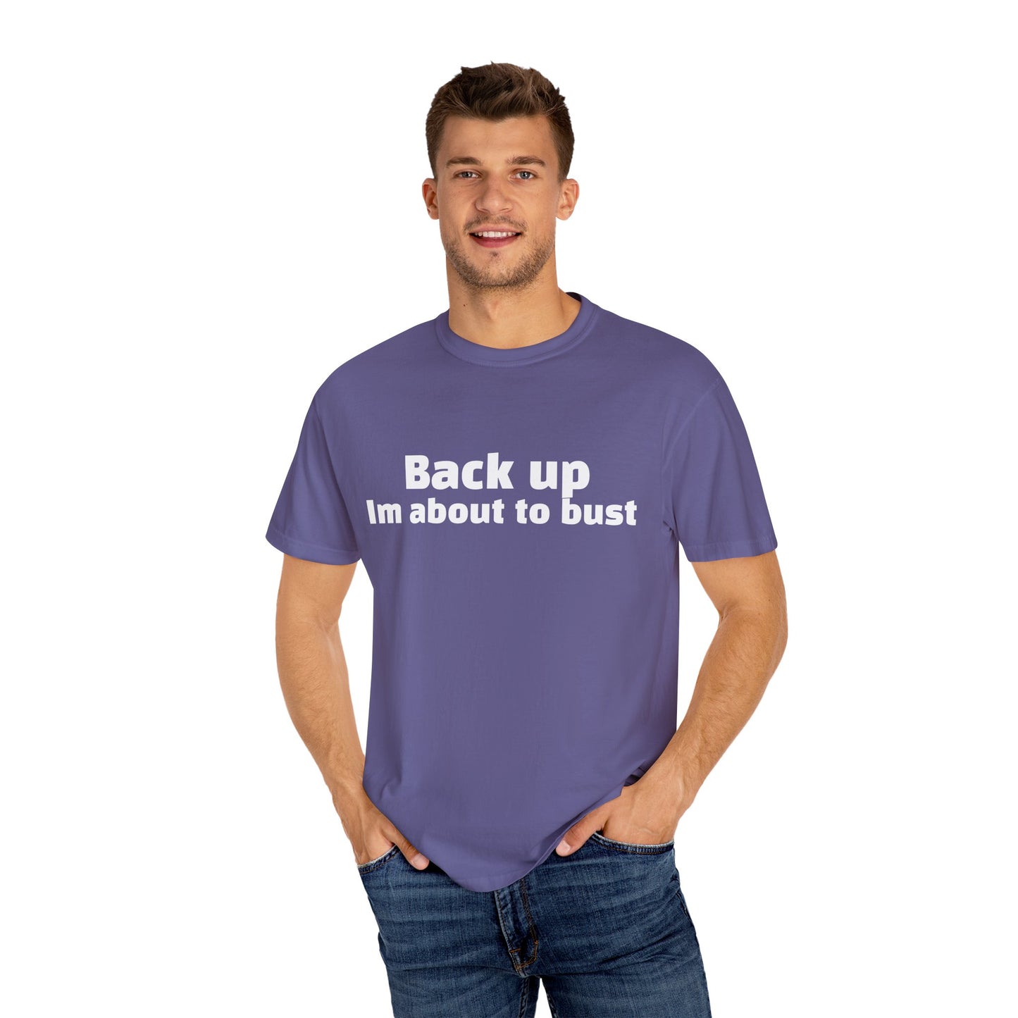 'Back up, I'm about to bust' - Unisex