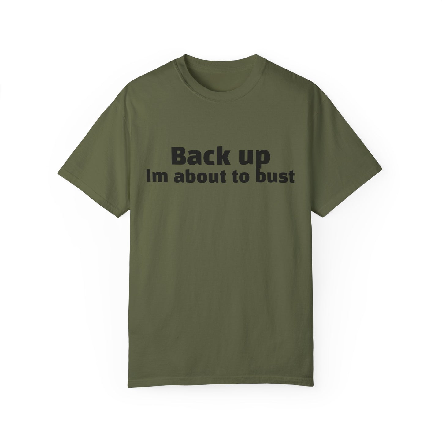 'Back up, I'm about to bust' - Unisex