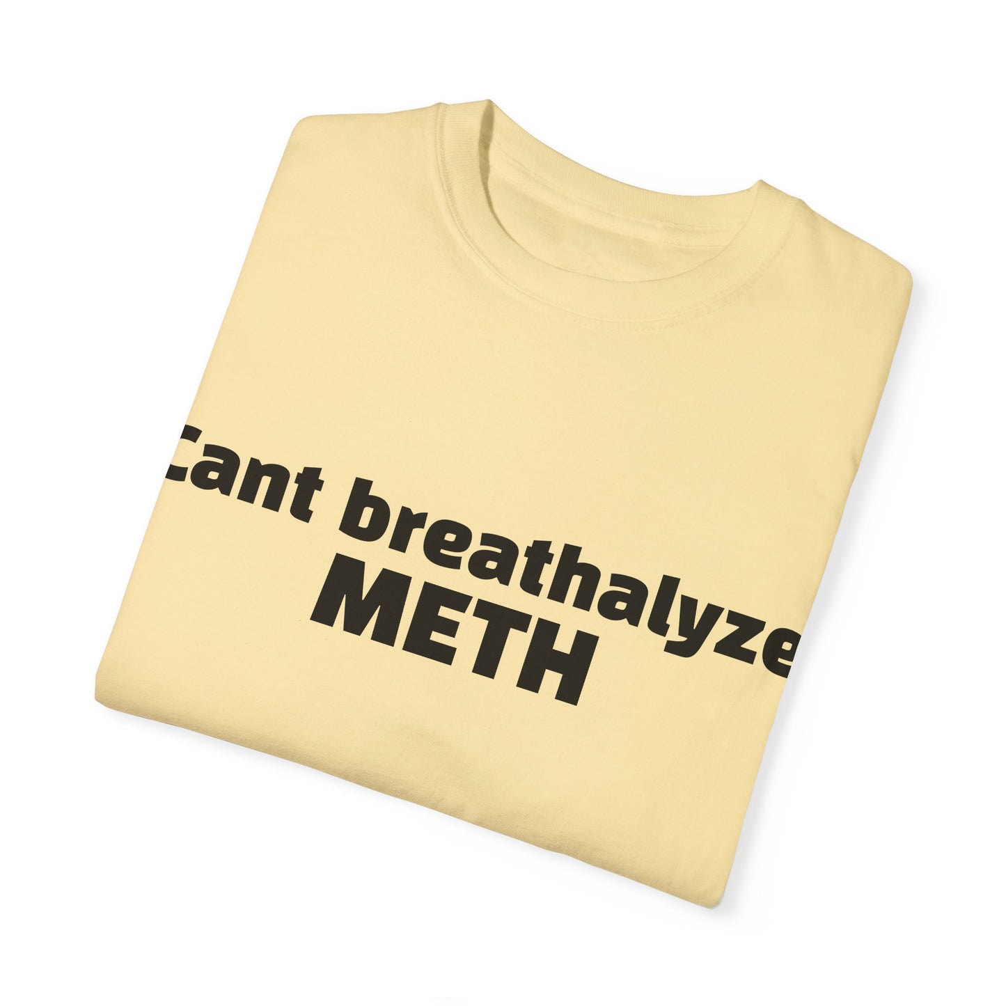 'Cant breathalize METH' - Unisex T-shirt