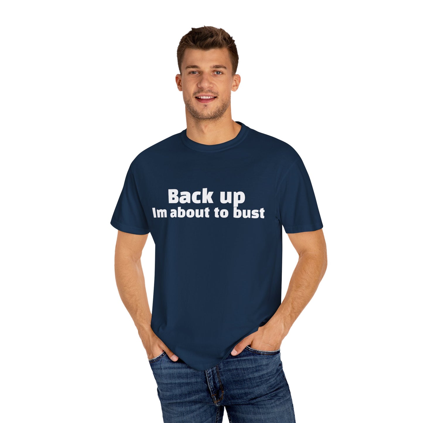 'Back up, I'm about to bust' - Unisex