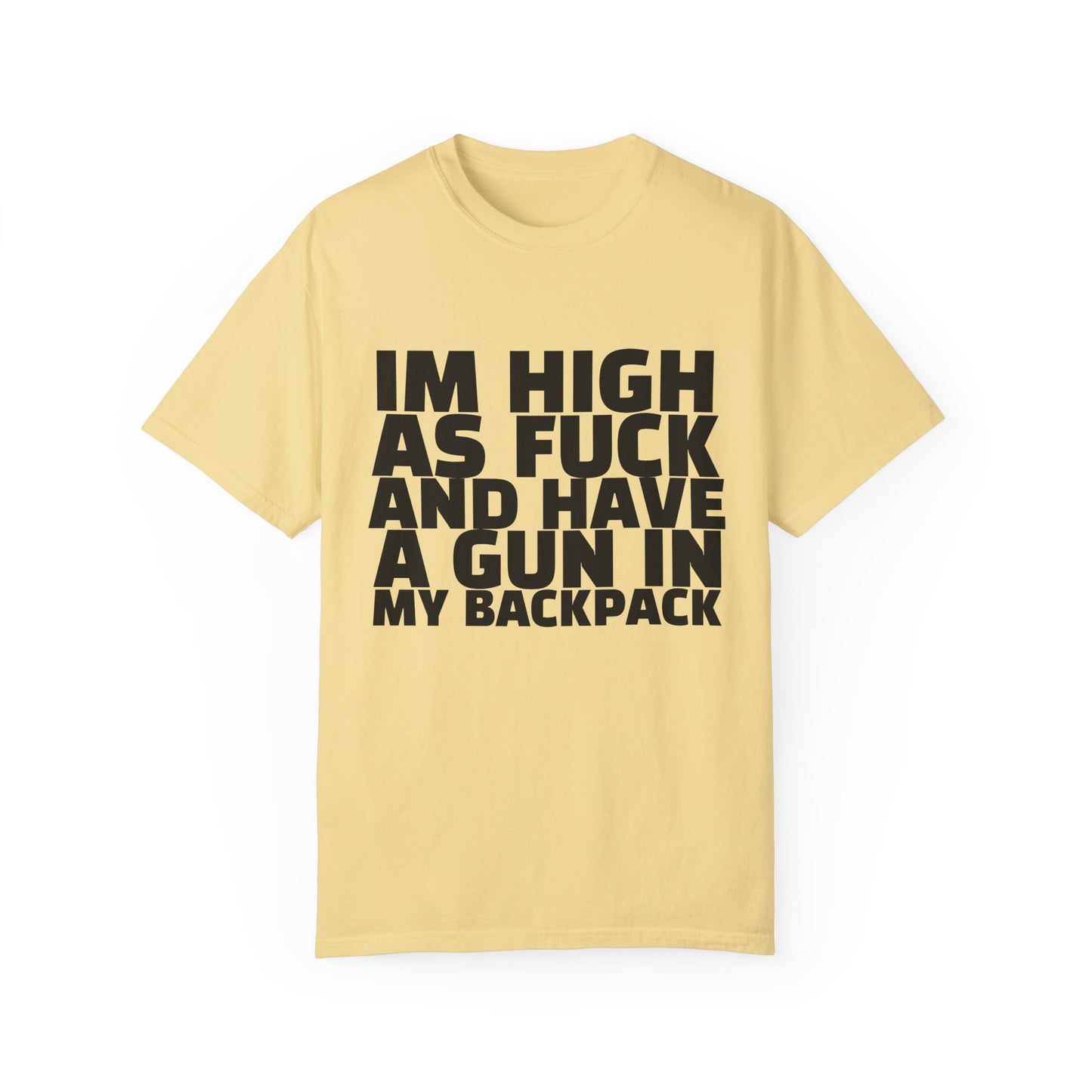 'I'm High as F*** and Have a Gun in My Backpack' - Unisex
