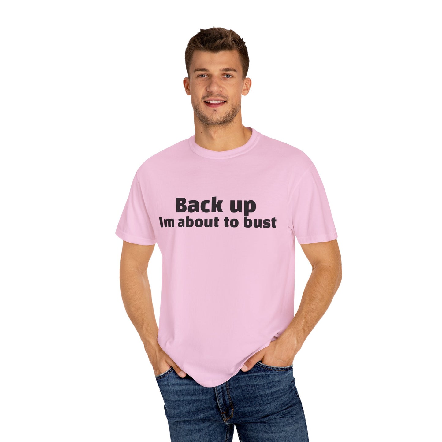 'Back up, I'm about to bust' - Unisex