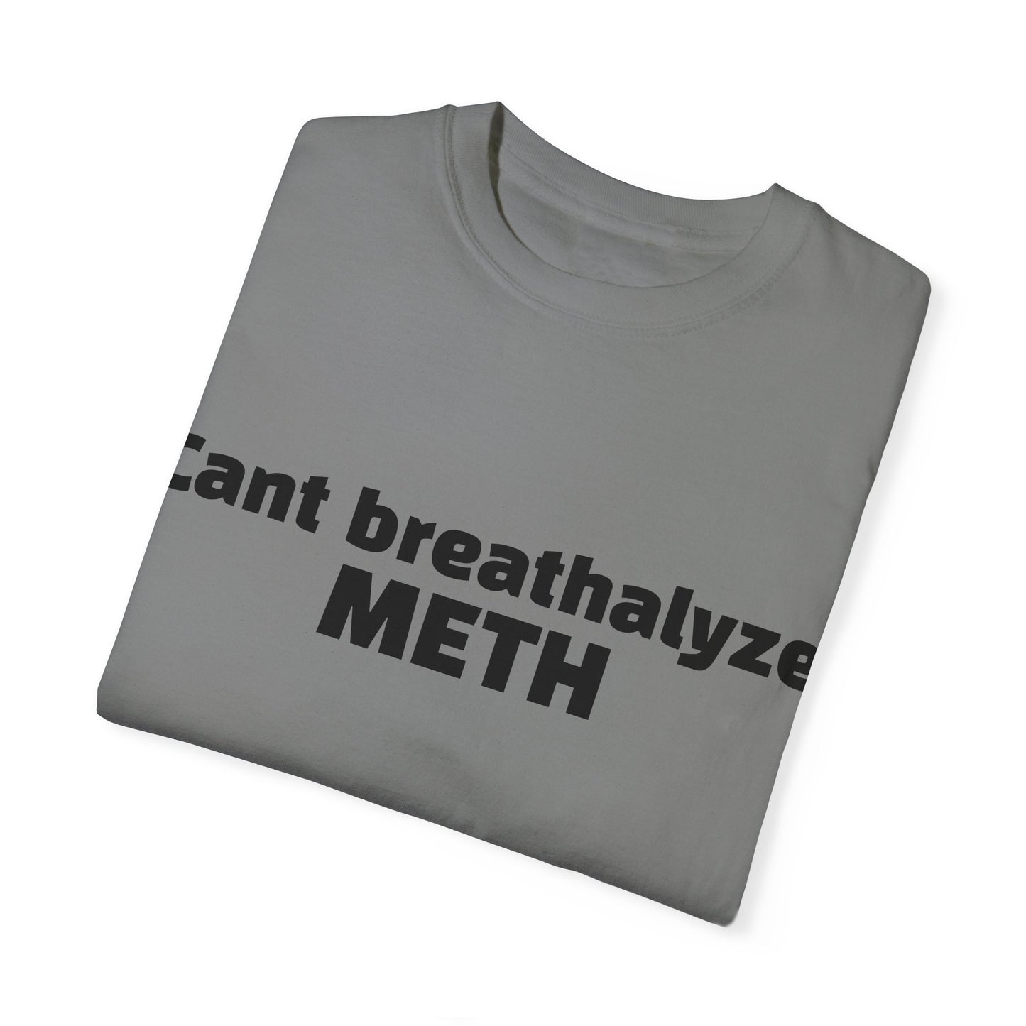 'Cant breathalize METH' - Unisex T-shirt