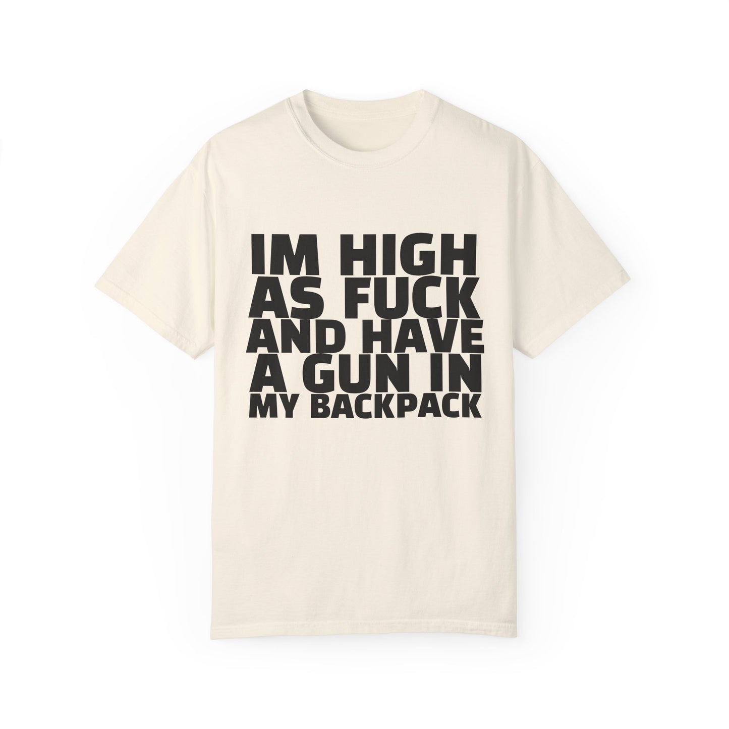 'I'm High as F*** and Have a Gun in My Backpack' - Unisex