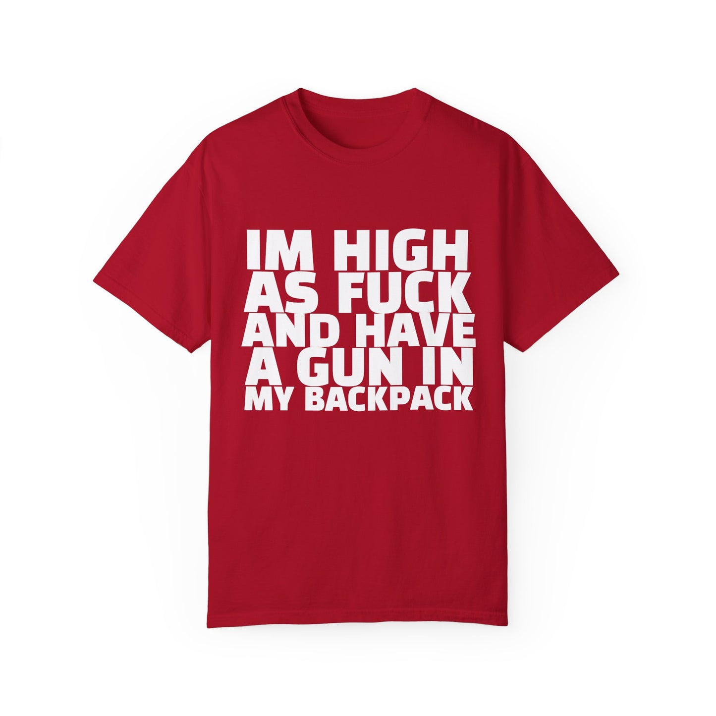 'I'm High as F*** and Have a Gun in My Backpack' - Unisex