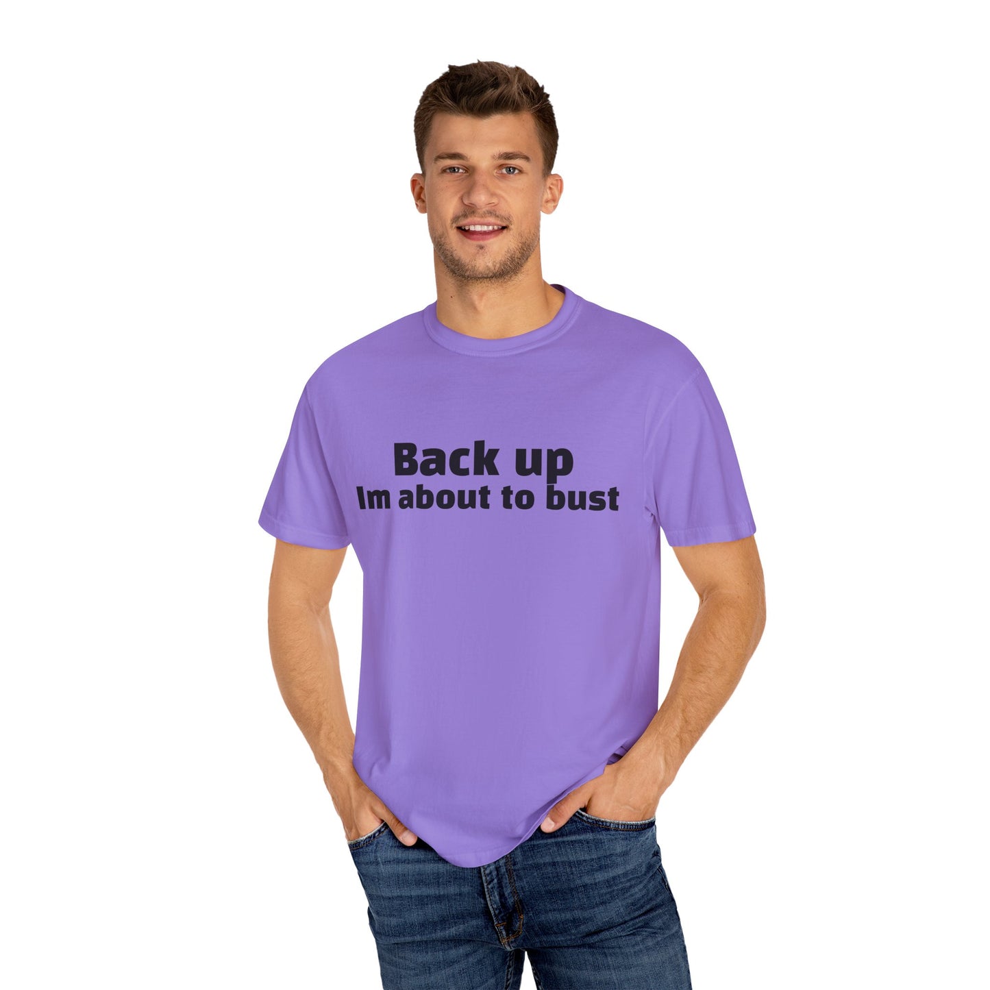 'Back up, I'm about to bust' - Unisex
