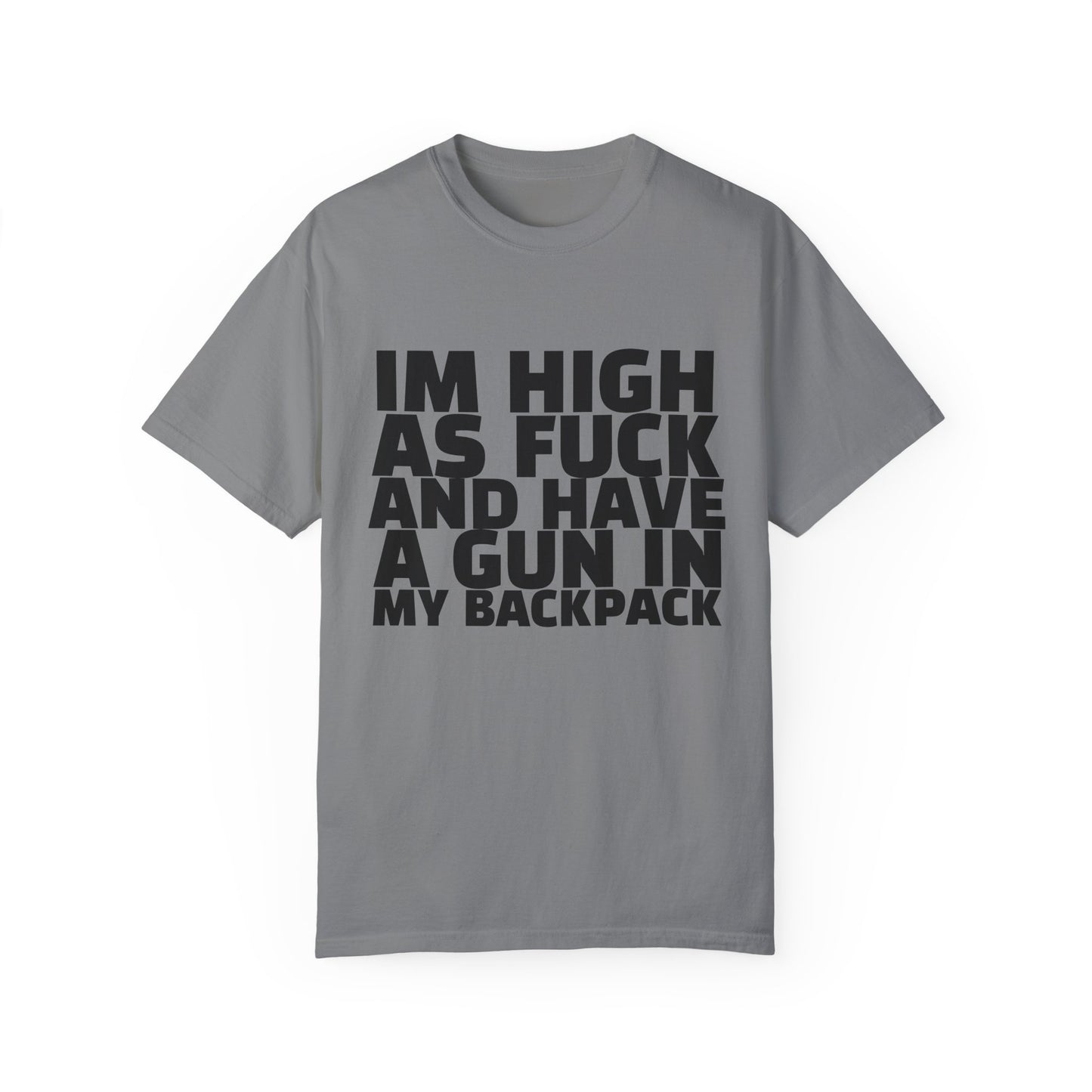 'I'm High as F*** and Have a Gun in My Backpack' - Unisex