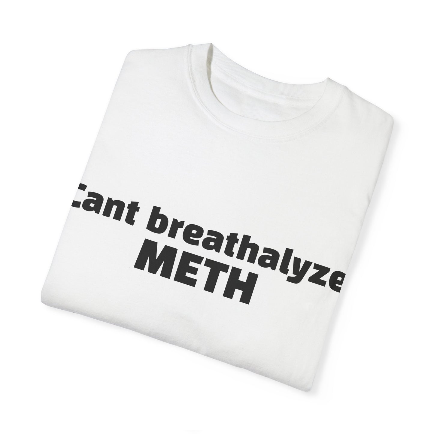 'Cant breathalize METH' - Unisex T-shirt