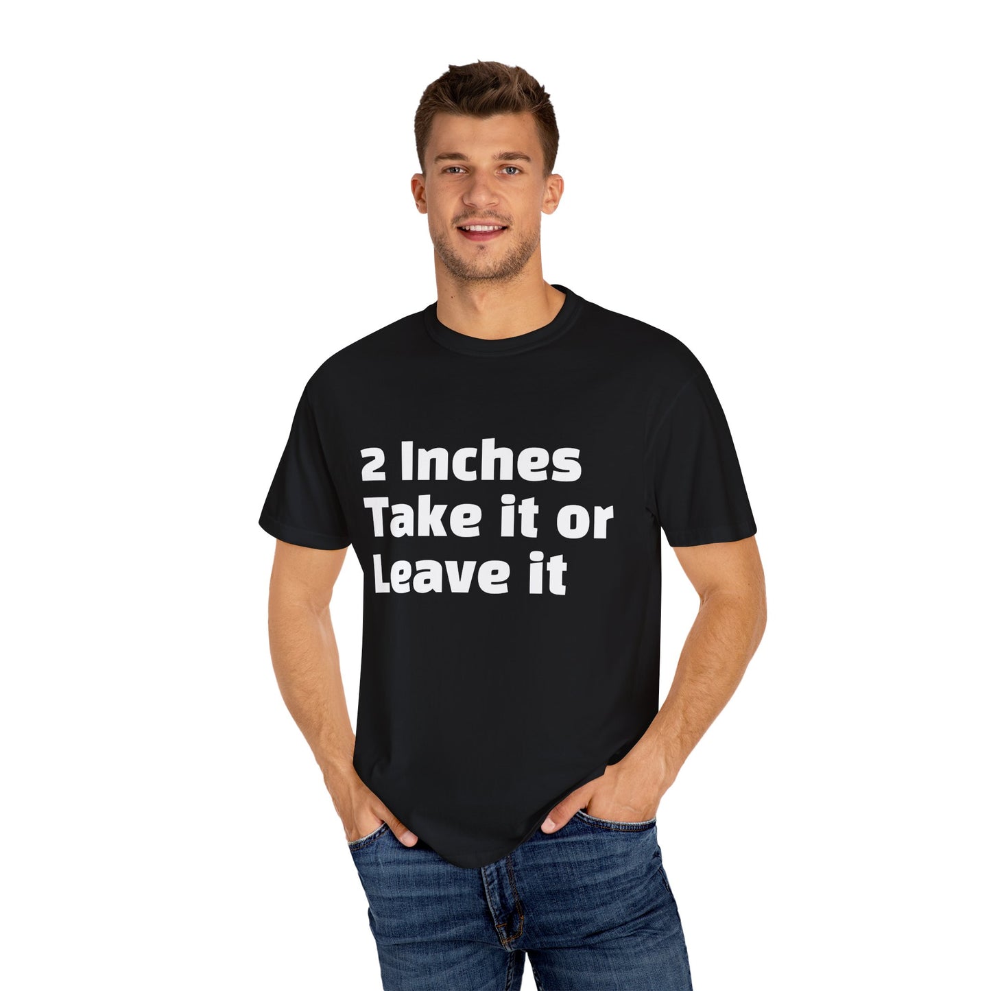 2 Inches Take it or Leave it - Unisex