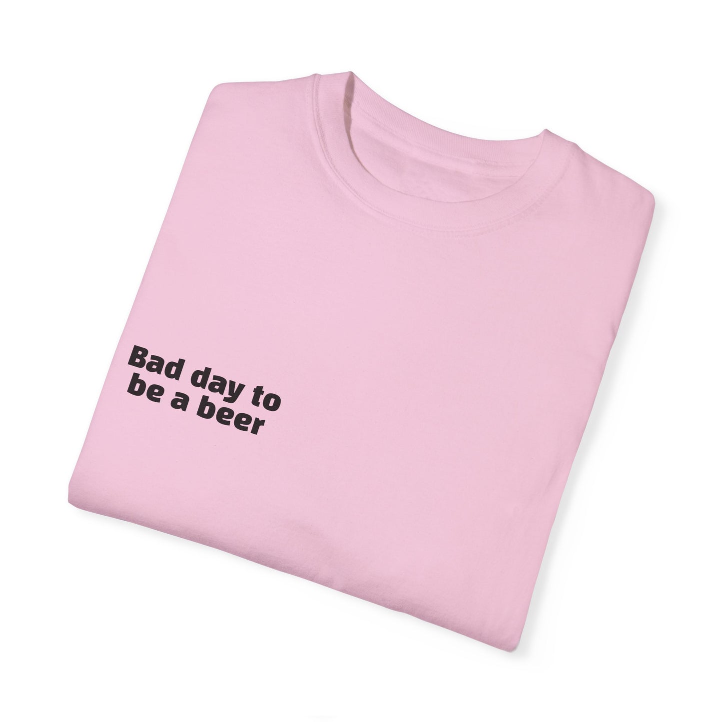 "Bad Day to Be a Beer" - T-Shirt