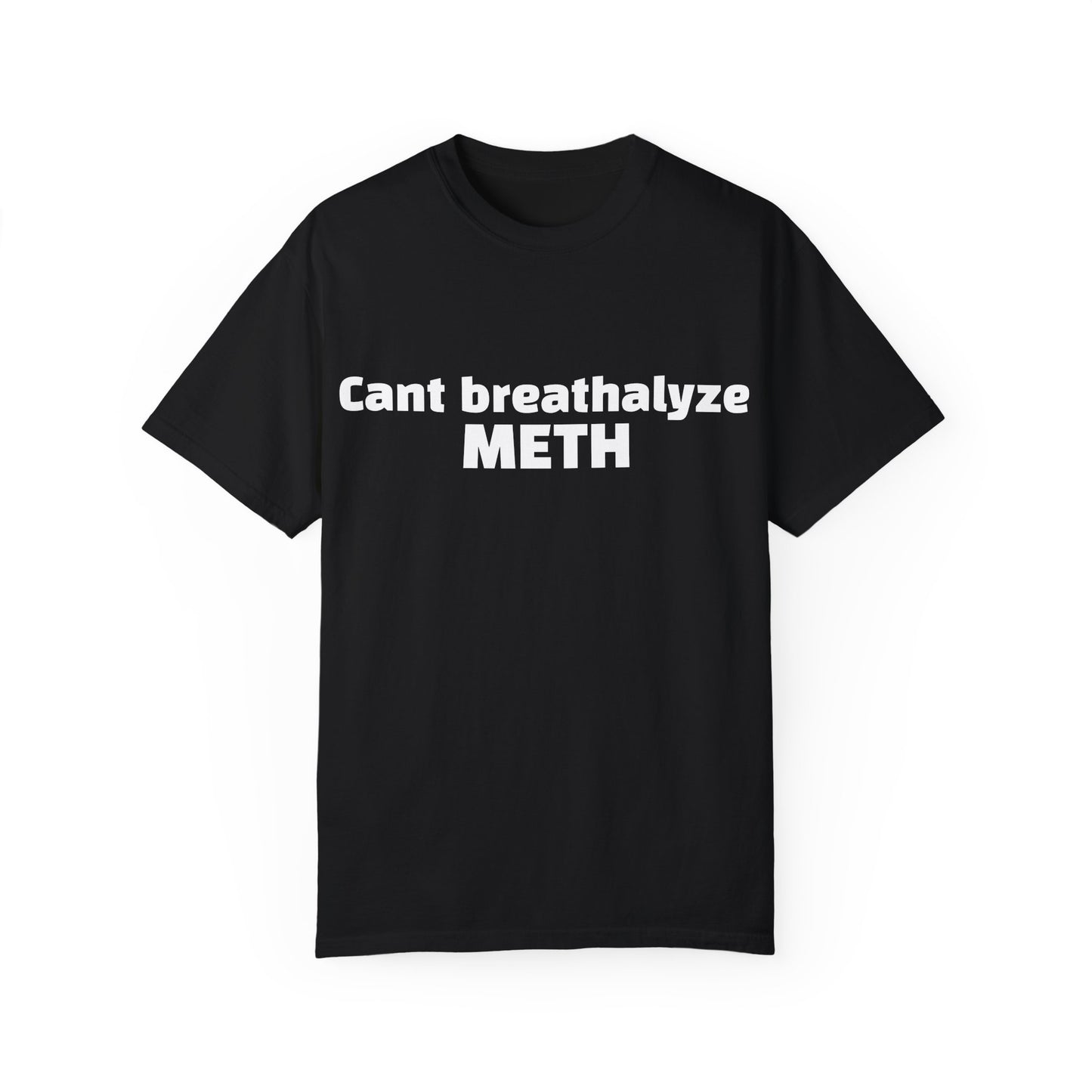 'Cant breathalize METH' - Unisex T-shirt