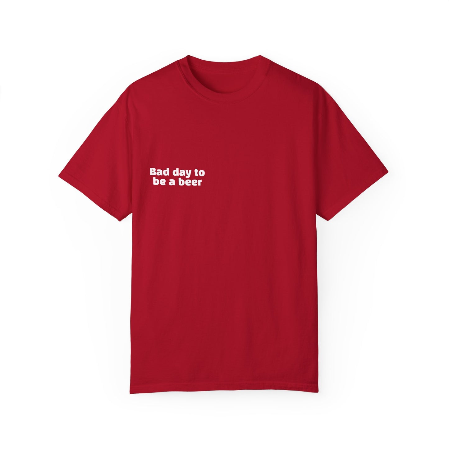 "Bad Day to Be a Beer" - T-Shirt