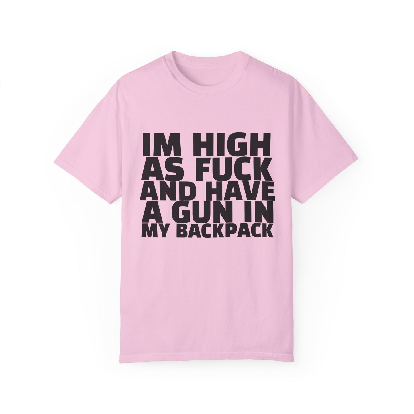 'I'm High as F*** and Have a Gun in My Backpack' - Unisex