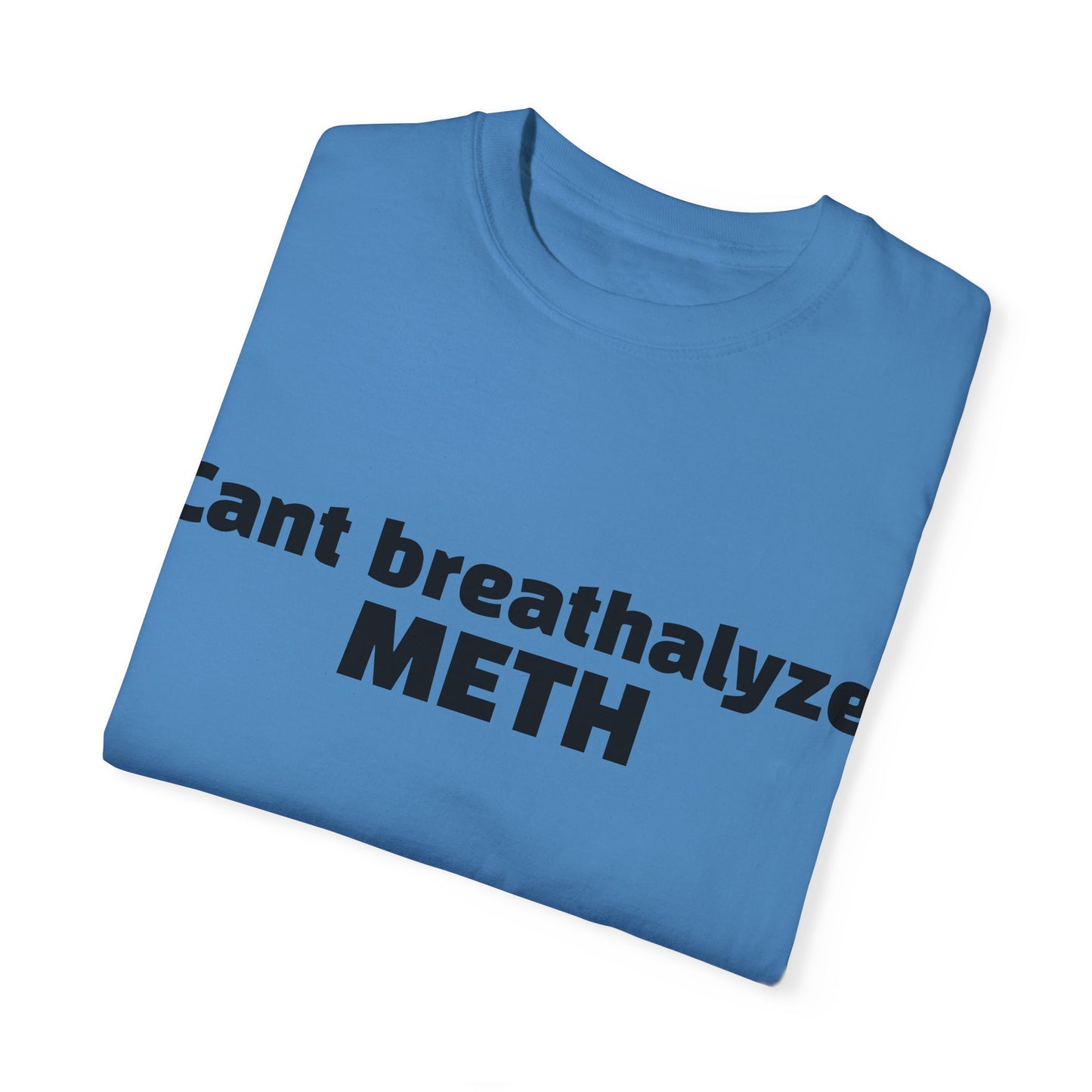 'Cant breathalize METH' - Unisex T-shirt