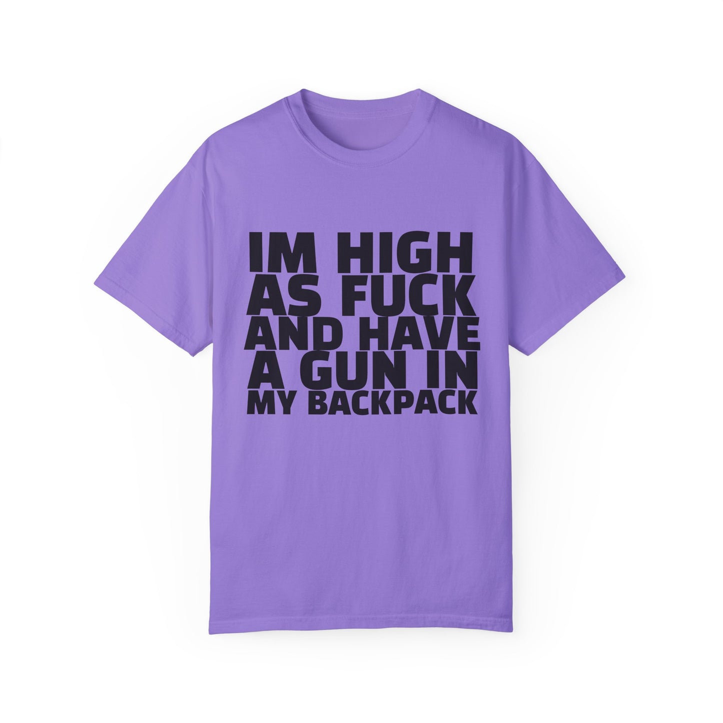 'I'm High as F*** and Have a Gun in My Backpack' - Unisex