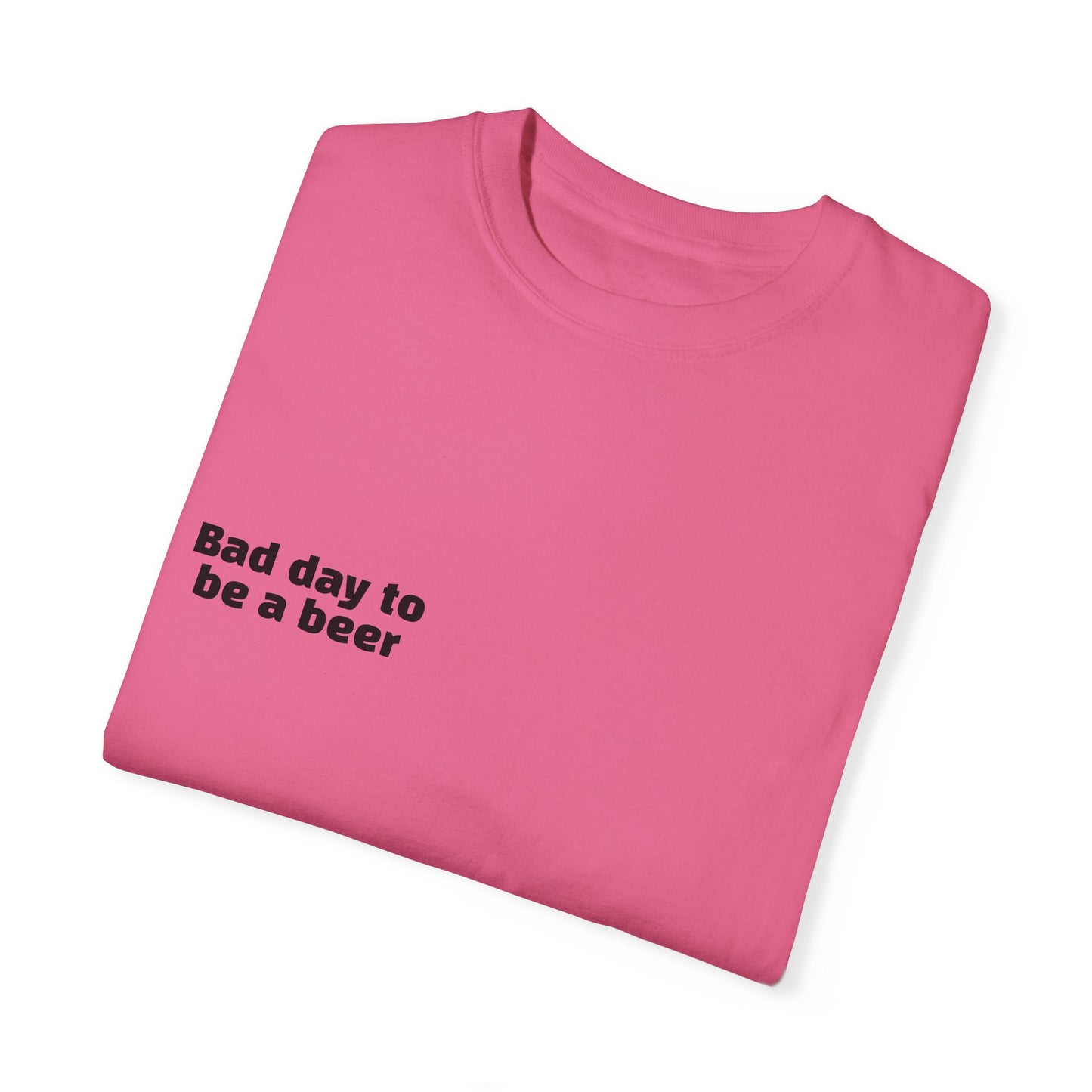 "Bad Day to Be a Beer" - T-Shirt