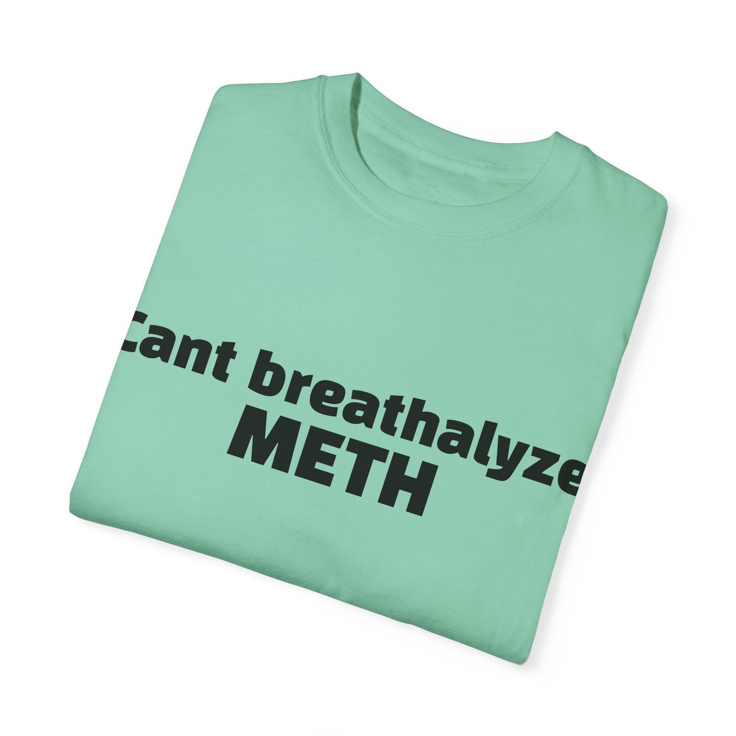 'Cant breathalize METH' - Unisex T-shirt