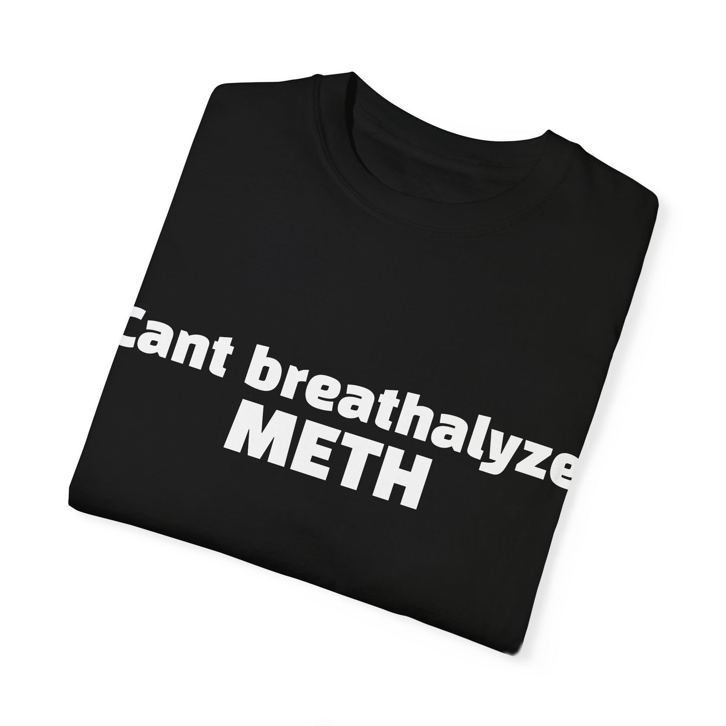 'Cant breathalize METH' - Unisex T-shirt