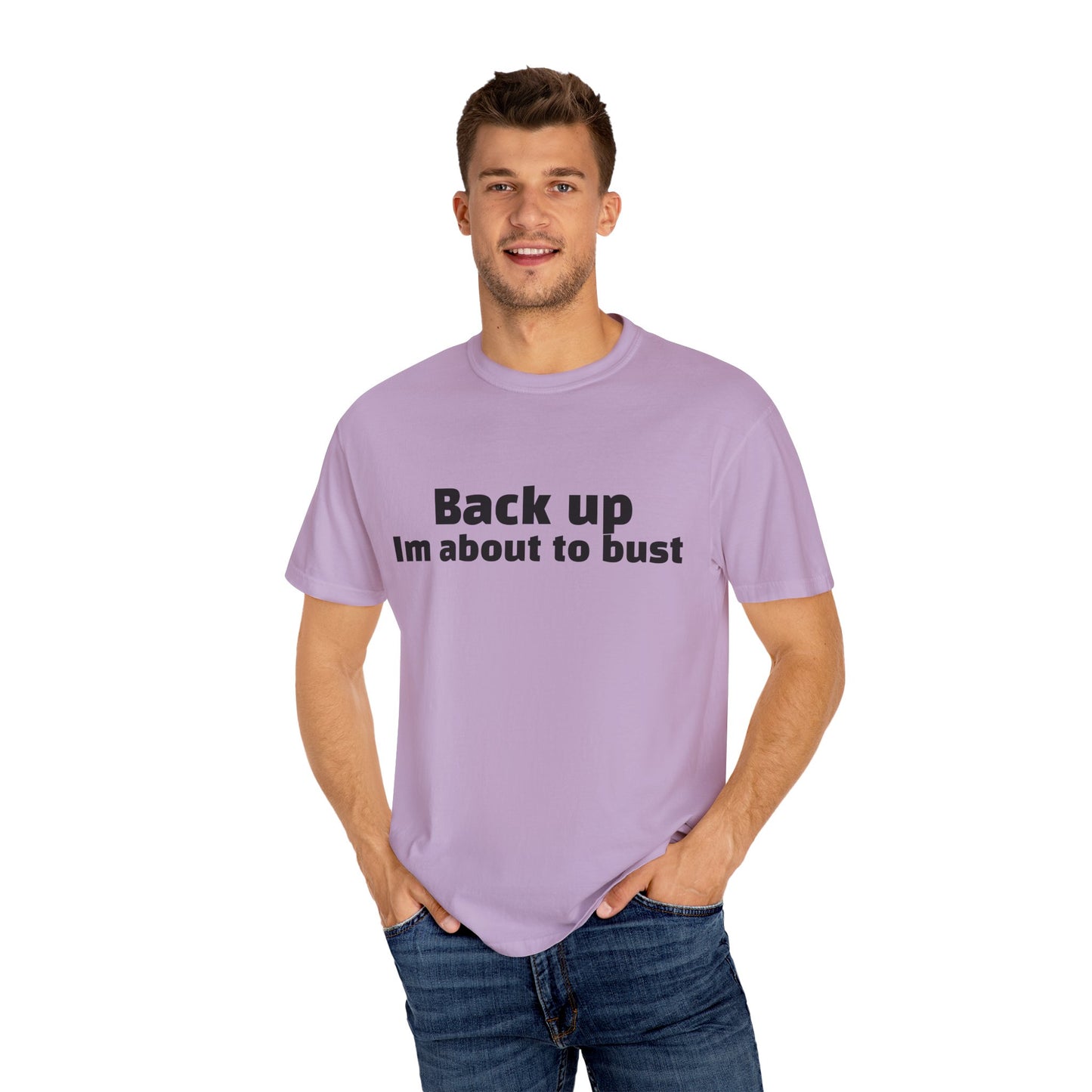 'Back up, I'm about to bust' - Unisex