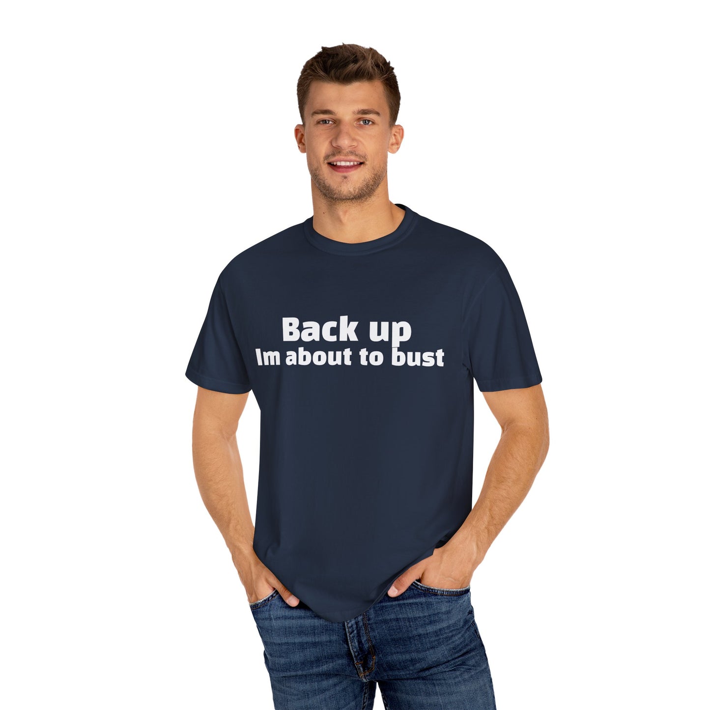 'Back up, I'm about to bust' - Unisex