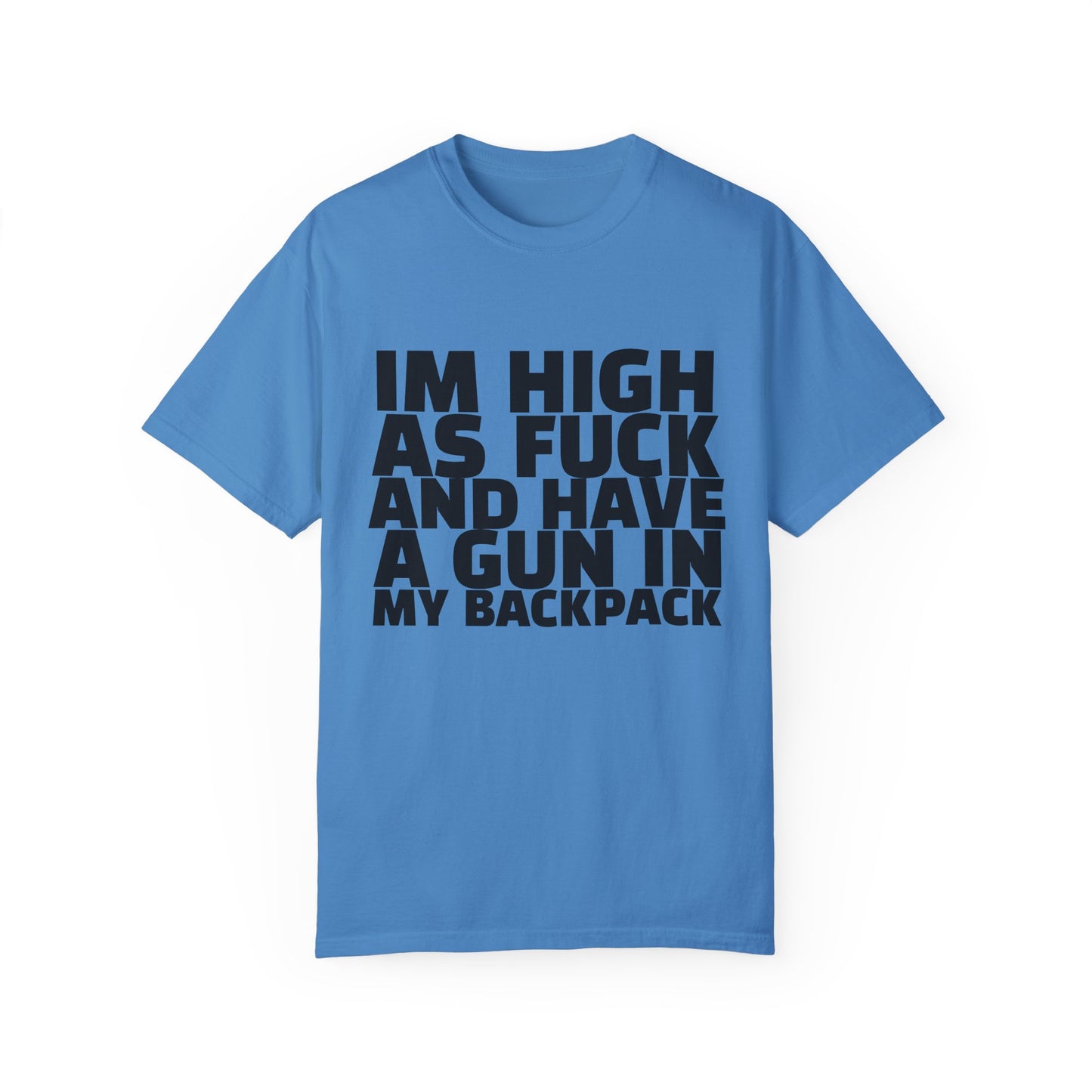 'I'm High as F*** and Have a Gun in My Backpack' - Unisex