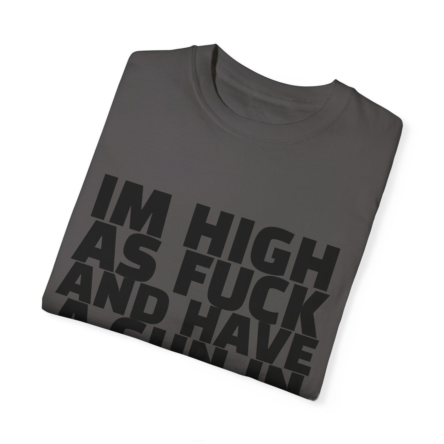 'I'm High as F*** and Have a Gun in My Backpack' - Unisex