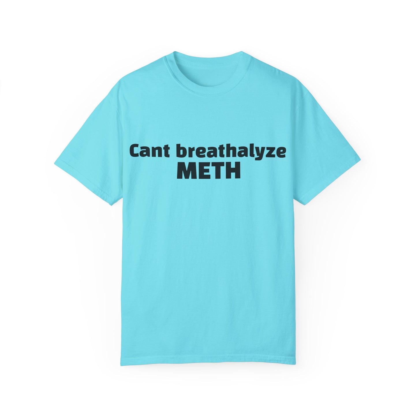 'Cant breathalize METH' - Unisex T-shirt
