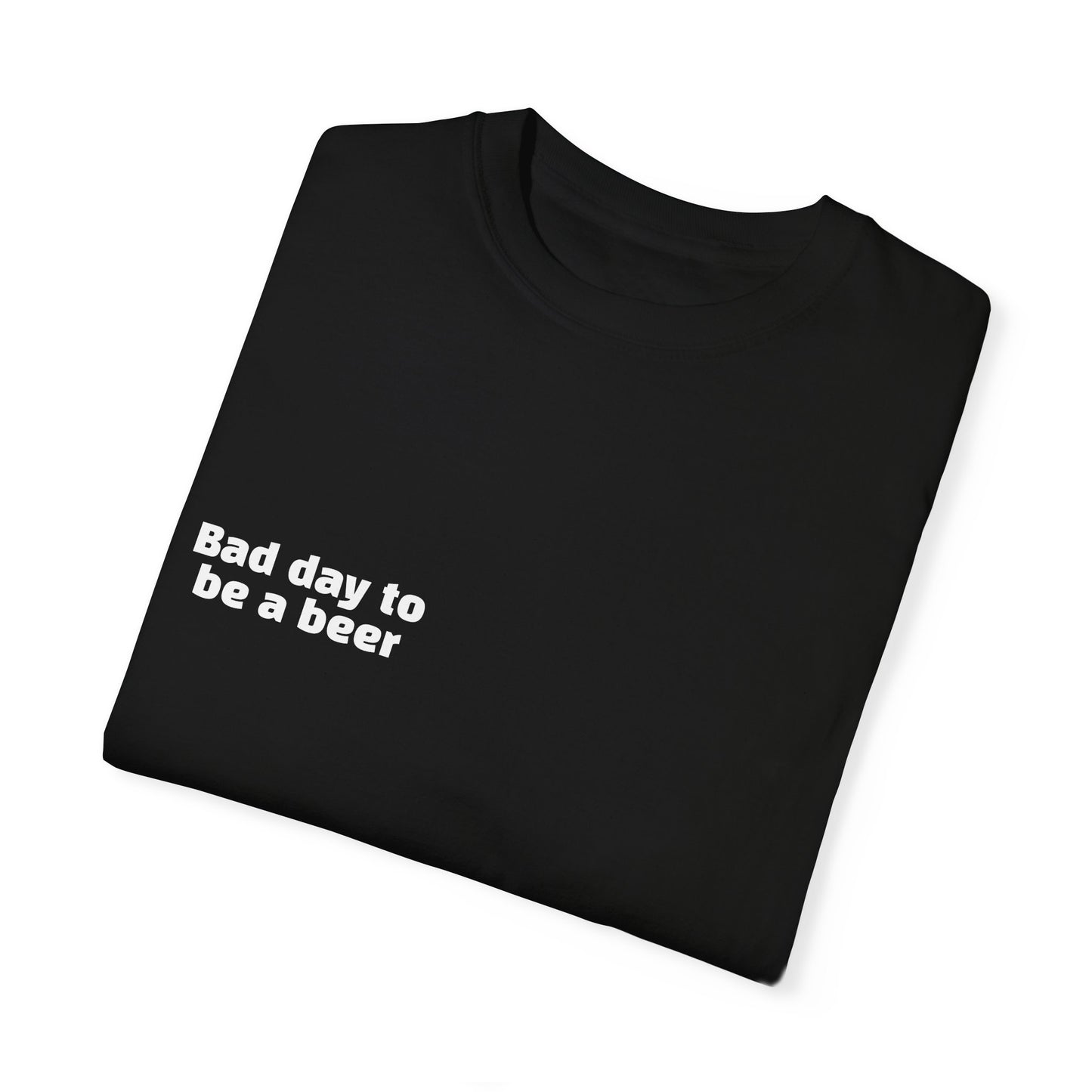 "Bad Day to Be a Beer" - T-Shirt