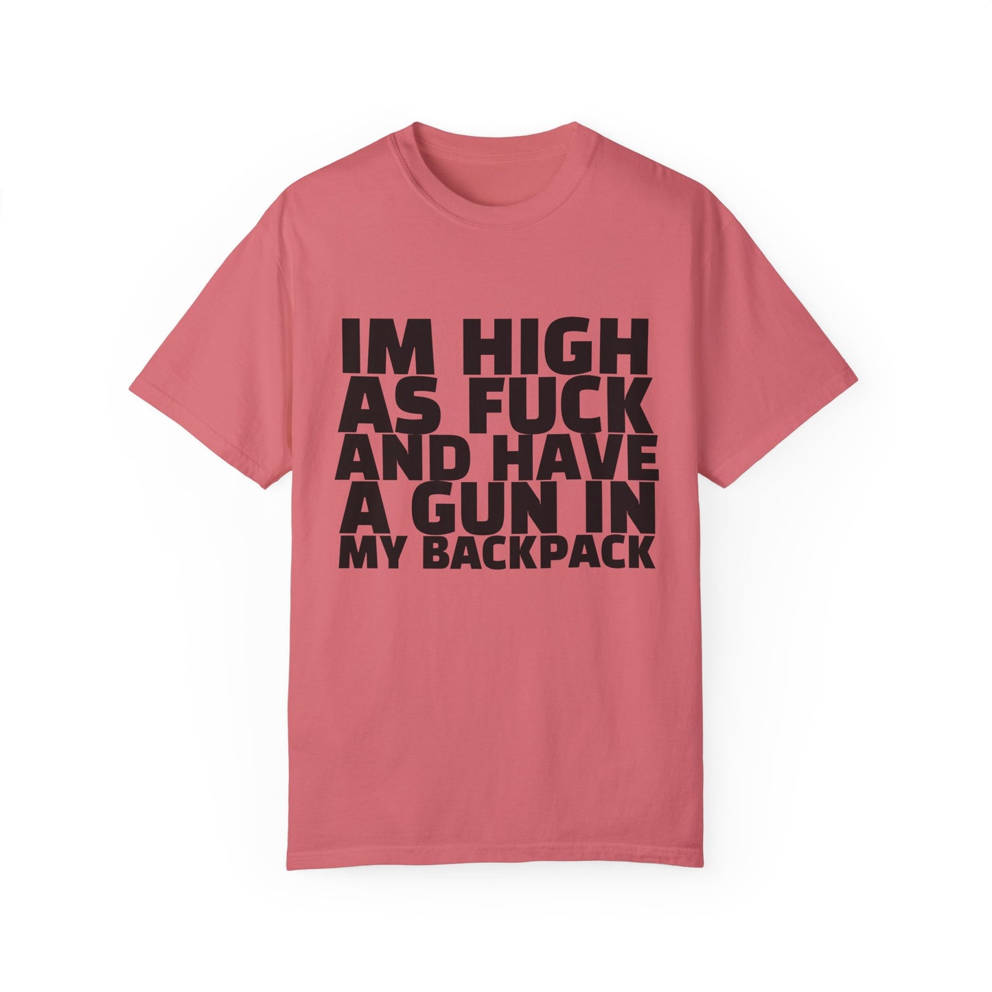 'I'm High as F*** and Have a Gun in My Backpack' - Unisex