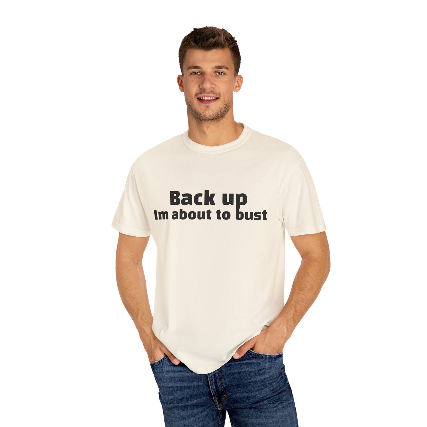 'Back up, I'm about to bust' - Unisex