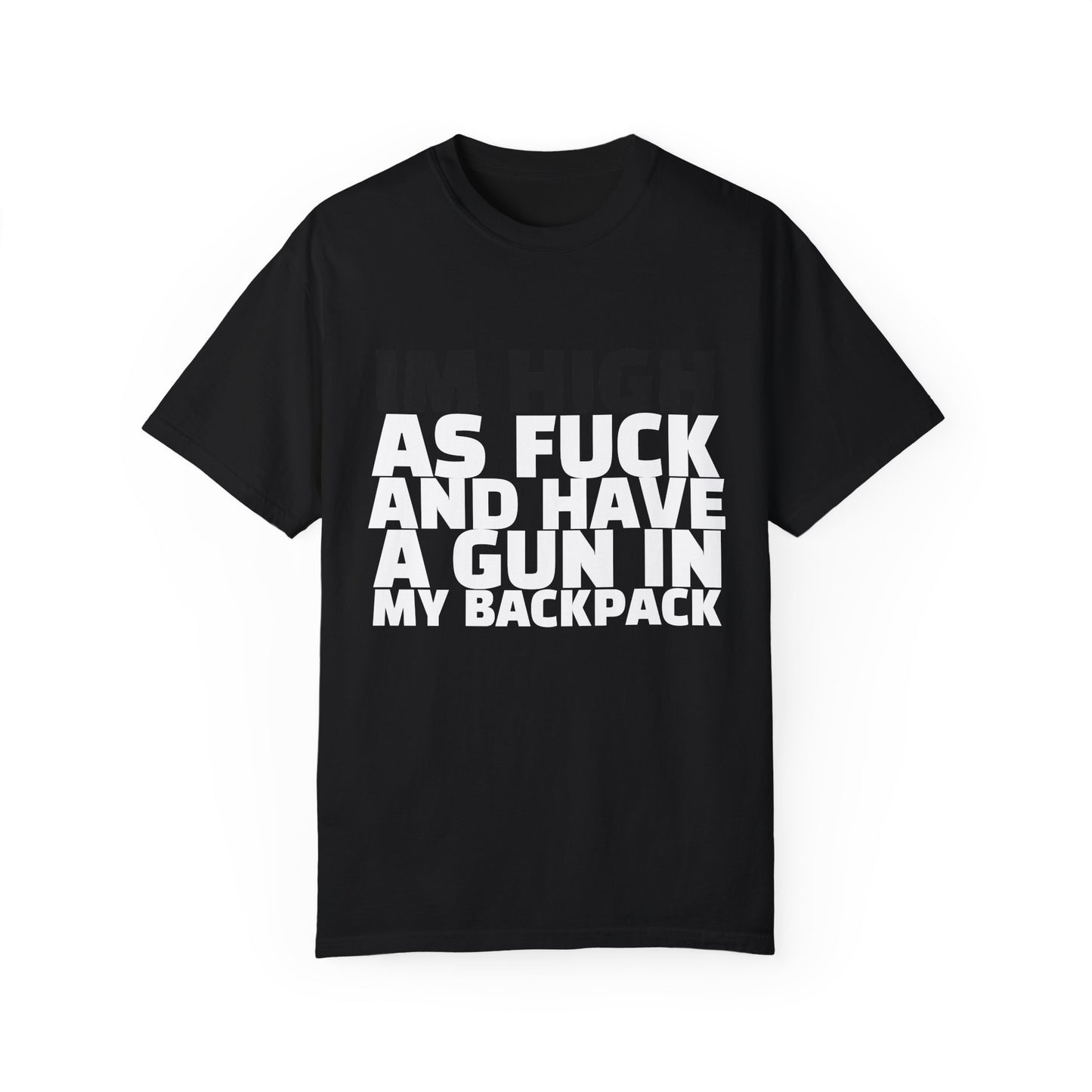 'I'm High as F*** and Have a Gun in My Backpack' - Unisex