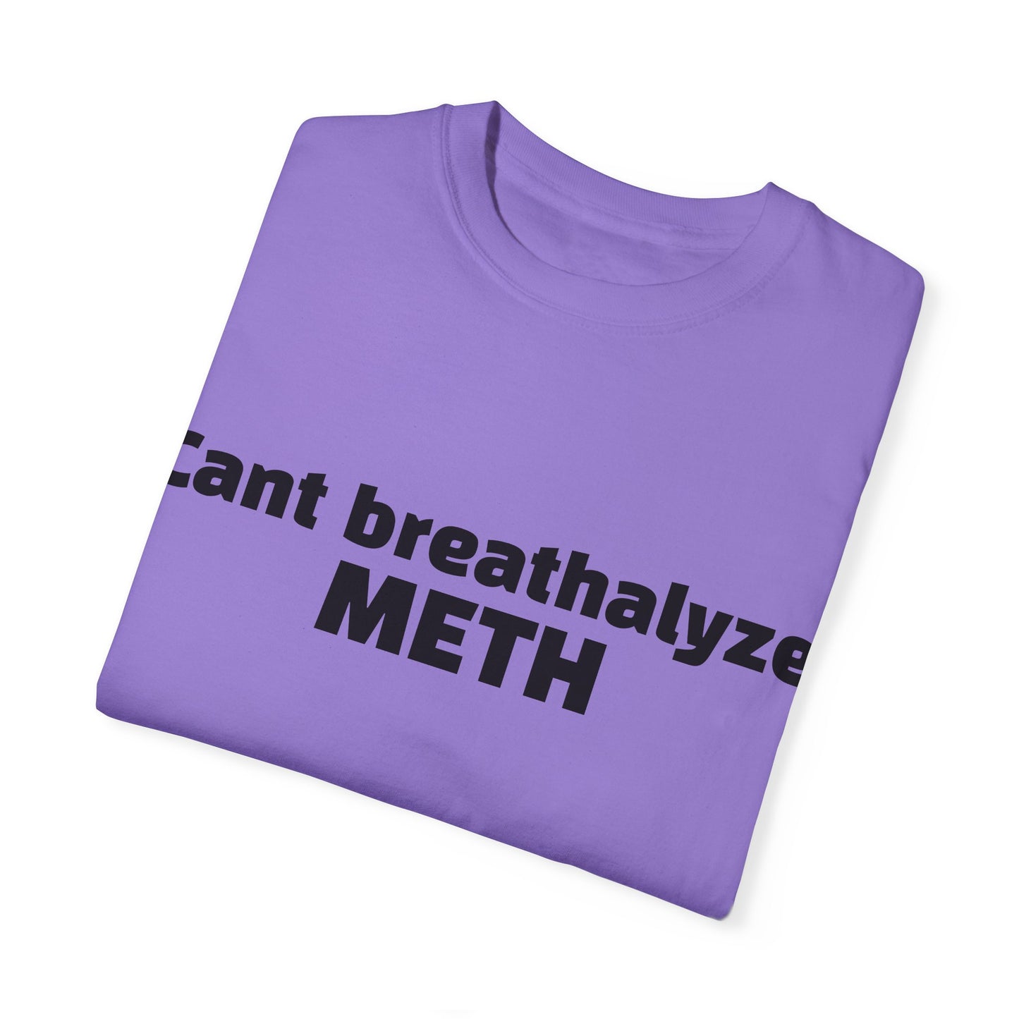 'Cant breathalize METH' - Unisex T-shirt