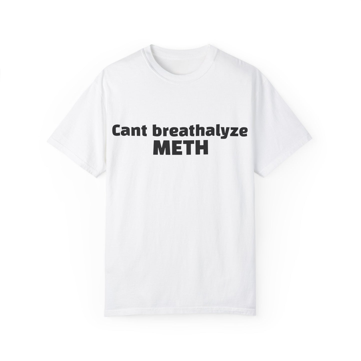 'Cant breathalize METH' - Unisex T-shirt
