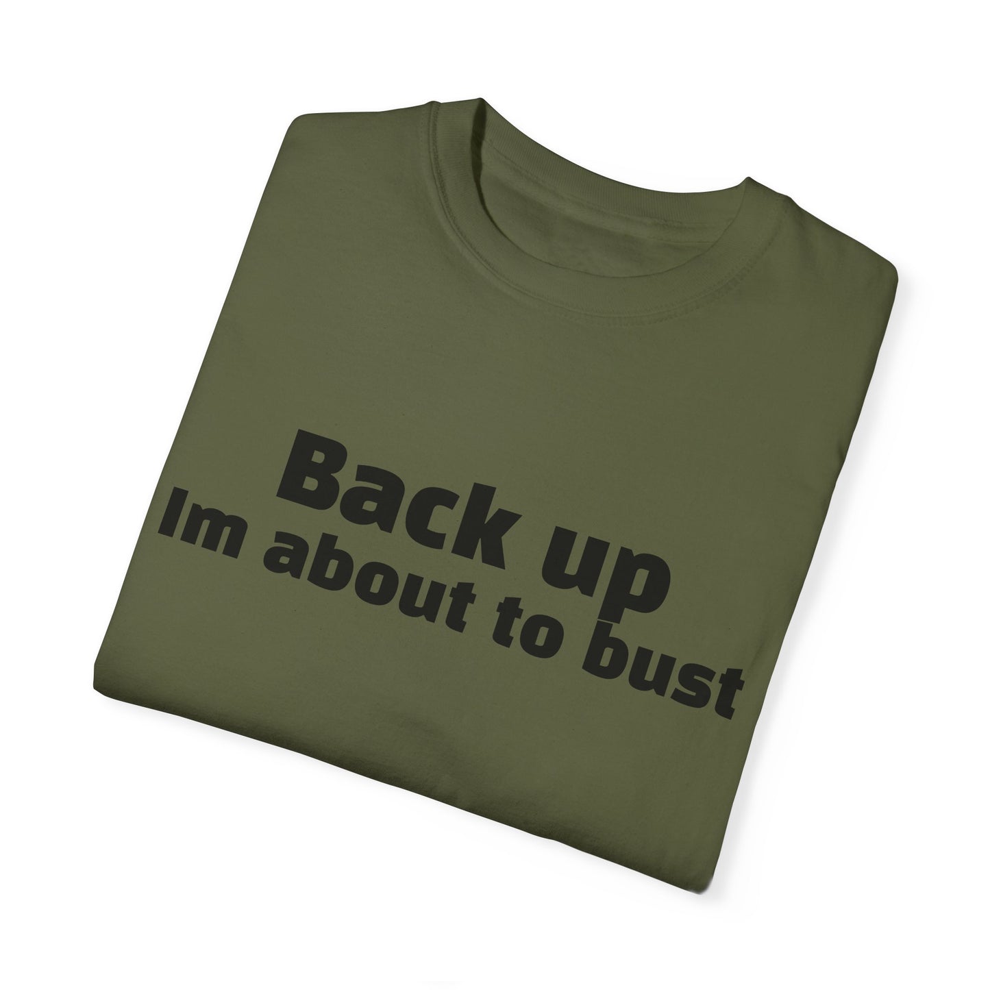 'Back up, I'm about to bust' - Unisex