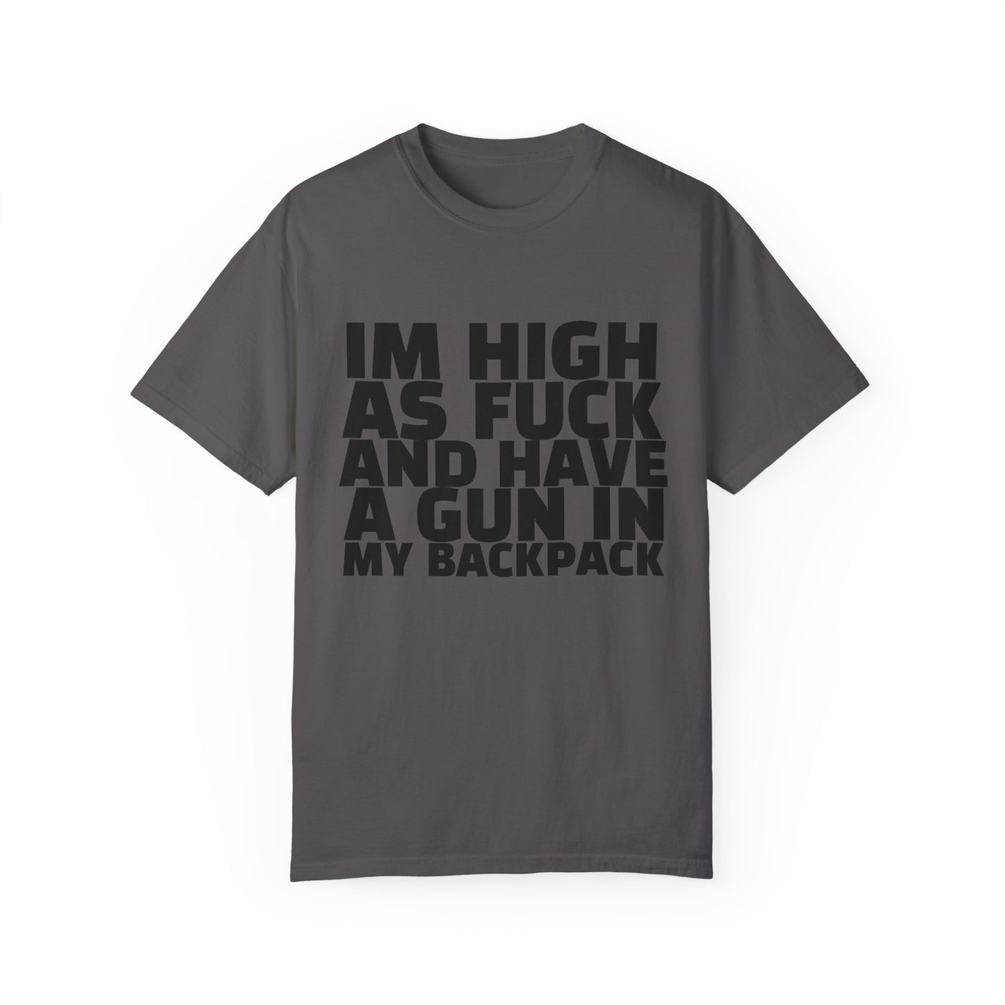 'I'm High as F*** and Have a Gun in My Backpack' - Unisex